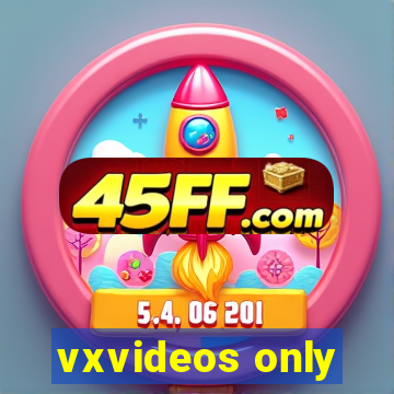 vxvideos only